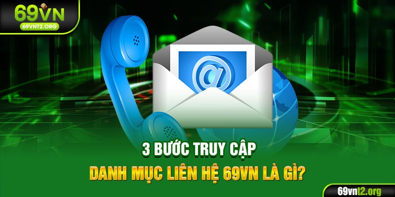 3 bước truy cập danh mục liên hệ 69VN là gì?
