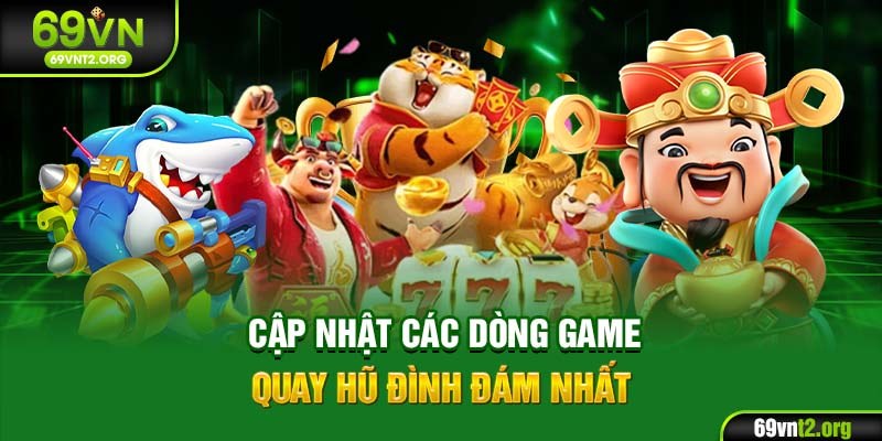 Cập nhật các dòng game quay hũ đình đám nhất