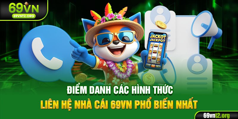 Điểm danh các hình thức liên hệ nhà cái 69VN phổ biến nhất