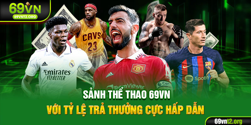 Sảnh thể thao 69VN với tỷ lệ trả thưởng cực hấp dẫn